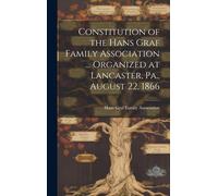 Constitution Of The Hans Graf Family Association ... Organized At Lancaster, Pa., August 22, 1866
