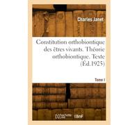 Constitution orthobiontique des êtres vivants. Tome I