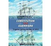 Constitution Vs Guerriere, Duel Mark Lardas (Auteur)