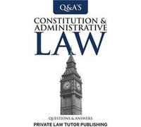 Constitutional amp Administrative Law Questions and Answers - Private Law Tutor Publishing - Private Law Tutor Publishing - Livre en Anglais Private Law Tutor PublishingPrivate Law Tutor Publishing (A