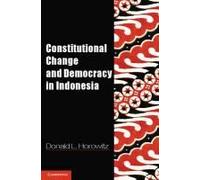 Constitutional Change And Democracy In Indonesia