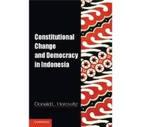 Constitutional Change and Democracy in Indonesia - Horowitz Donald L. Duke University North Carolina - Cambridge University Press - Livre en Anglais - Pap Horowitz Donald L. Duke University North Caro