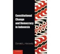 Constitutional Change and Democracy in Indonesia - [Version Originale] Donald L Horowitz (Auteur)