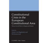 Constitutional Crisis In The European Constitutional Area: Theory, Law And Politics In Hungary And Romania