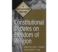 Constitutional Debates on Freedom of Religion, Primary Documents in American History and Contemporary Issues Series