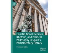 Constitutional Debates, Rhetoric, And Political Philosophy In Spain's Parliamentary History