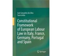Constitutional Framework of European Labour Law in Italy France Germany Portugal and Spain - Sara Leitao - Springer International Publishing AG - Livre en Sara LeitaoSara Leitao (Auteur)