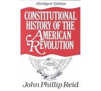 Constitutional History of the American Revolution John Phillip Reid (Auteur)