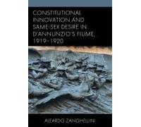 Constitutional Innovation And Same-Sex Desire In D'annunzio's Fiume, 1919-1920