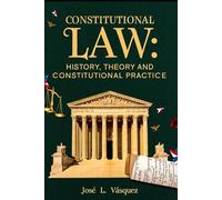 CONSTITUTIONAL LAW: HISTORY, THEORY AND CONSTITUTIONAL PRACTICE