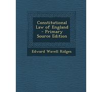 Constitutional Law of England - Primary Source Edition