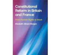 Constitutional Reform In Britain & Fra Elizabeth Gibson - Morgan, (Auteur)