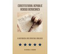 Constitutional Republic Versus Democracy: A Historical and Spiritual Analysis
