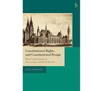 Constitutional Rights and Constitutional Design: Moral and Empirical Reasoning in Judicial Review - [Version Originale] Inconnu (Auteur)