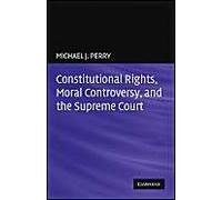 Constitutional Rights, Moral Controversy, And The Supreme Court
