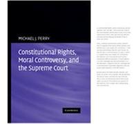 Constitutional Rights, Moral Controversy, and the Supreme Court Michael J. Perry (Auteur)