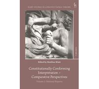 Constitutionally Conforming Interpretation - Comparative Perspectives: Volume 1: National Reports