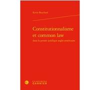 Constitutionnalisme et common law Kevin Bouchard (Auteur), Philippe Raynaud (Préface), Olivier Beaud (Collection dirigée par), Jean-François Kervégan (Collection dirigée par)
