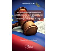 Constitutionnalisme et la révision constitutionnelle sous la Constitution du 18 février 2006 en République Démocratique du Congo - Célestin Ekoto Loleke - L'harmattan - broché - Etude