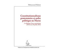 Constitutionnalisme protestataire et ordre politique au Maroc La fabrique d’une constitution (20 février-29 juillet 2011) - Mohammed Madani - L'harmattan - broché - Essai