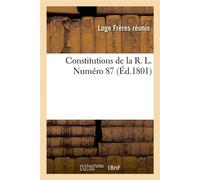 Constitutions de la R. L. Numéro 87 Sous le titre distinctif des frères réunis de l'ancienne maçonnerie d'York, à l'Or_ du Cap-Français - Collectif - Hachette Bnf - broché - Livre