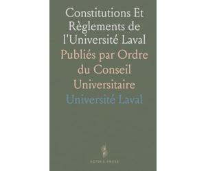 Constitutions Et Règlements de l'Université Laval: Publiés par Ordre du Conseil Universitaire