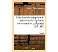 Constitutions européennes, résumé de la législation concernant les parlements. Tome 2 Gabriel Demombynes (Auteur)