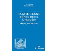 CONSTITUTIONS, REPUBLIQUES, MEMOIRES: 1849 entre Rome et la France