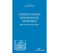 Constitutions, republiques, memoires 1849 entre Rome et la France - Laurent Reverso - L'harmattan - broché - Essai