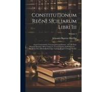 Constitutionum Regni Siciliarum Libri Iii: Cum Commentariss Veterum Jurisconsultorum: Accedit Nunc Primum Dominici Alfeni Varii J. C. Commentarius Ad