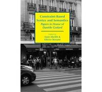 ConstraintBased Syntax and Semantics Papers in Honor of Daniele Godard by Olivier Bonami Anne Abeille Olivier Bonami (Auteur)
