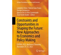 Constraints And Opportunities In Shaping The Future: New Approaches To Economics And Policy Making