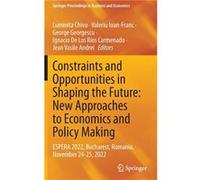 Constraints and Opportunities in Shaping the Future New Approaches to Economics and Policy Making - Springer International Publishing AG - Springer Intern Springer International Publishing AGSpringer 