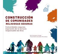 Construcción de Comunidades Religiosas Seguras: Comunidades seguras, expresión de la ternura responsable de Dios