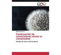 Construcción De Conocimiento Desde La Complejidad
