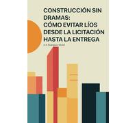 CONSTRUCCIÓN SIN DRAMAS: CÓMO EVITAR LÍOS DESDE LA LICITACIÓN HASTA LA ENTREGA