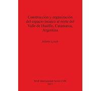 Construcción Y Organización Del Espacio Incaico Al Norte Del Valle De Hualfín, Catamarca, Argentina