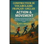 Constructeur de Vocabulaire Français-Anglais - Action & Mouvement / French-English Vocabulary Builder - Action & Movement: Bilingual word mastery for TEF, TCF, DELF, DALF, IELTS, CELPIP, TOEFL & ESL
