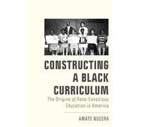 Constructing a Black Curriculum: The Origins of Race-Conscious Education in America