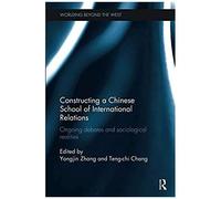 Constructing A Chinese School Of International Relations