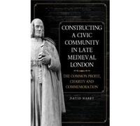 Constructing a Civic Community in Late Medieval London by David Harry Unknown (Auteur)