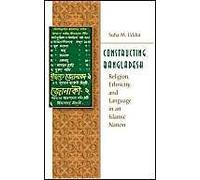 Constructing Bangladesh: Religion, Ethnicity, And Language In An Islamic Nation