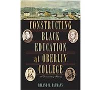 Constructing Black Education at Oberlin College Roland m Baumann (Auteur)