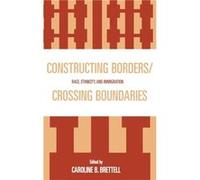 Constructing BordersCrossing Boundaries Caroline Brettell (Auteur)