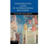 Constructing Cause in International Relations - [Version Originale] Richard Ned Lebow (Auteur)
