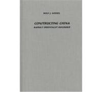 Constructing China, STUDIES IN GERMAN LITERATURE, LINGUISTICS, AND CULTURE Rolf J. Goebel (Auteur)