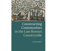 Constructing Communities In The Late Roman Countryside