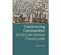 Constructing Communities In The Late Roman Countryside