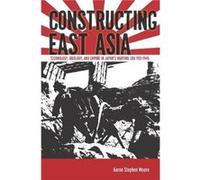 Constructing East Asia by Aaron Stephen Moore Aaron Stephen Moore (Auteur)