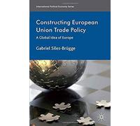 Constructing European Union Trade Policy